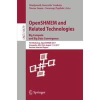 OpenSHMEM and Related Technologies. Big Compute and Big Data Convergence: 4th Wo [Paperback]