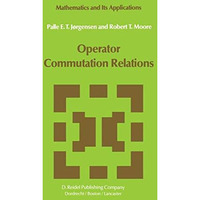 Operator Commutation Relations: Commutation Relations for Operators, Semigroups, [Hardcover]