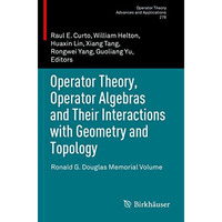 Operator Theory, Operator Algebras and Their Interactions with Geometry and Topo [Paperback]