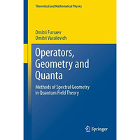 Operators, Geometry and Quanta: Methods of Spectral Geometry in Quantum Field Th [Paperback]