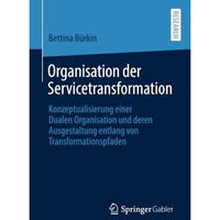 Organisation der Servicetransformation: Konzeptualisierung einer Dualen Organisa [Paperback]