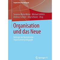 Organisation und das Neue: Beitr?ge der Kommission Organisationsp?dagogik [Paperback]