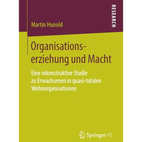 Organisationserziehung und Macht: Eine rekonstruktive Studie zu Erwachsenen in q [Paperback]