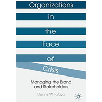 Organizations in the Face of Crisis: Managing the Brand and Stakeholders [Hardcover]