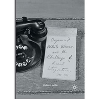 Organized White Women and the Challenge of Racial Integration, 1945-1965 [Paperback]