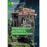 Orthodox Churches and Politics in Southeastern Europe: Nationalism, Conservativi [Paperback]