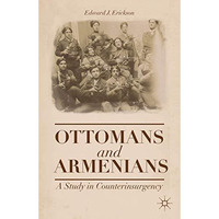 Ottomans and Armenians: A Study in Counterinsurgency [Hardcover]