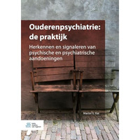 Ouderenpsychiatrie: de praktijk: Herkennen en signaleren van psychische en psych [Paperback]