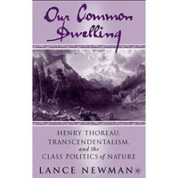 Our Common Dwelling: Henry Thoreau, Transcendentalism, and the Class Politics of [Hardcover]