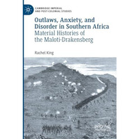 Outlaws, Anxiety, and Disorder in Southern Africa: Material Histories of the Mal [Paperback]