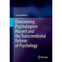 Overcoming Psychologism: Husserl and the Transcendental Reform of Psychology [Hardcover]