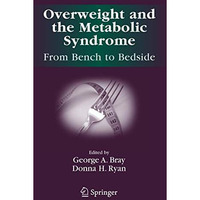 Overweight and the Metabolic Syndrome:: From Bench to Bedside [Paperback]