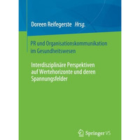 PR und Organisationskommunikation im Gesundheitswesen: Interdisziplin?re Perspek [Paperback]