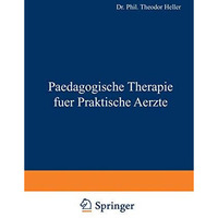 Paedagogische Therapie fuer Praktische Aerzte: Allgemeiner Teil [Paperback]