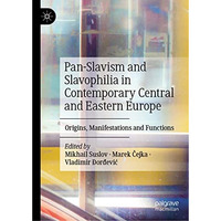 Pan-Slavism and Slavophilia in Contemporary Central and Eastern Europe: Origins, [Hardcover]