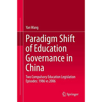 Paradigm Shift of Education Governance in China: Two Compulsory Education Legisl [Hardcover]