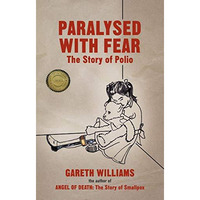 Paralysed with Fear: The Story of Polio [Paperback]