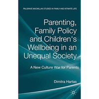 Parenting, Family Policy and Children's Well-Being in an Unequal Society: A New  [Hardcover]