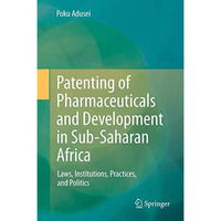 Patenting of Pharmaceuticals and Development in Sub-Saharan Africa: Laws, Instit [Paperback]