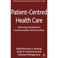 Patient-Centred Health Care: Achieving Co-ordination, Communication and Innovati [Paperback]