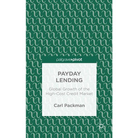 Payday Lending: Global Growth of the High-Cost Credit Market [Hardcover]