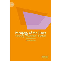 Pedagogy of the Clown: Clowning Principles in Education [Hardcover]