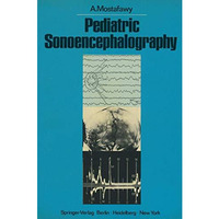 Pediatric Sonoencephalography: The Practical Use of Ultrasonic Echoes in the Dia [Paperback]