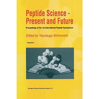 Peptide Science  Present and Future: Proceedings of the 1st International Pepti [Paperback]