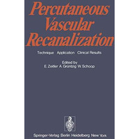 Percutaneous Vascular Recanalization: Technique Applications Clinical Results [Paperback]