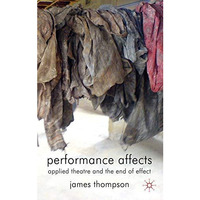 Performance Affects: Applied Theatre and the End of Effect [Hardcover]