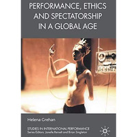 Performance, Ethics and Spectatorship in a Global Age [Hardcover]