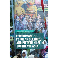 Performance, Popular Culture, and Piety in Muslim Southeast Asia [Hardcover]