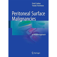 Peritoneal Surface Malignancies: A Curative Approach [Hardcover]