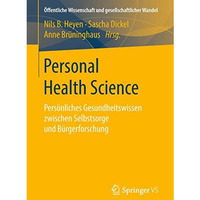 Personal Health Science: Pers?nliches Gesundheitswissen zwischen Selbstsorge und [Paperback]