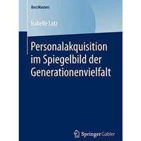 Personalakquisition im Spiegelbild der Generationenvielfalt [Paperback]