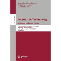 Persuasive Technology. Designing for Future Change: 15th International Conferenc [Paperback]