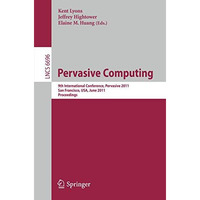 Pervasive Computing: 9th International Conference, Pervasive 2011, San Francisco [Paperback]