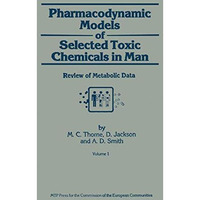 Pharmacodynamic Models of Selected Toxic Chemicals in Man: Volume 1: Review of M [Paperback]