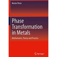 Phase Transformation in Metals: Mathematics, Theory and Practice [Paperback]