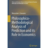 Philosophico-Methodological Analysis of Prediction and its Role in Economics [Hardcover]