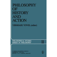 Philosophy of History and Action: Papers Presented at the First Jerusalem Philos [Paperback]