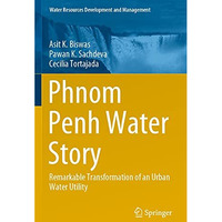 Phnom Penh Water Story: Remarkable Transformation of an Urban Water Utility [Paperback]