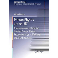 Photon Physics at the LHC: A Measurement of Inclusive Isolated Prompt Photon Pro [Paperback]