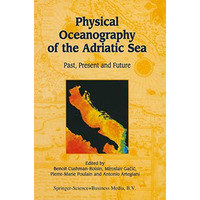 Physical Oceanography of the Adriatic Sea: Past, Present and Future [Hardcover]