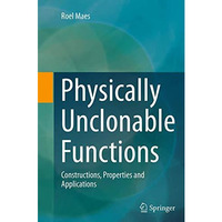 Physically Unclonable Functions: Constructions, Properties and Applications [Paperback]