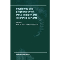 Physiology and Biochemistry of Metal Toxicity and Tolerance in Plants [Hardcover]