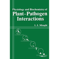 Physiology and Biochemistry of Plant-Pathogen Interactions [Paperback]