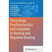 Physiology, Psychoacoustics and Cognition in Normal and Impaired Hearing [Paperback]