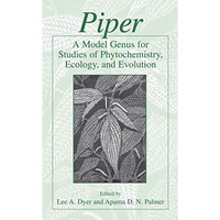 Piper: A Model Genus for Studies of Phytochemistry, Ecology, and Evolution [Hardcover]