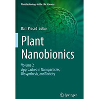 Plant Nanobionics: Volume 2, Approaches in Nanoparticles, Biosynthesis, and Toxi [Paperback]